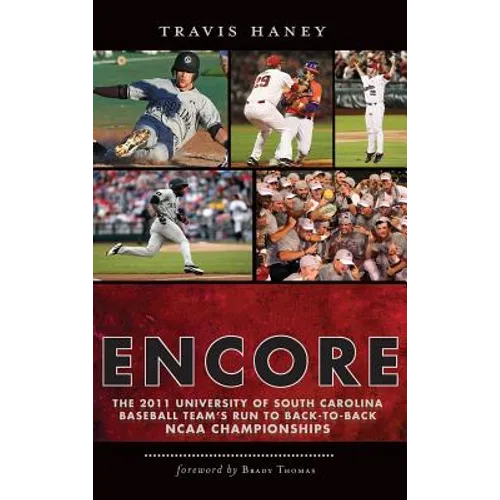 Gamecock Encore: The 2011 University of South Carolina Baseball Team's Run to Back-To-Back NCAA Championships - Hardcover