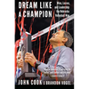 Dream Like a Champion: Wins, Losses, and Leadership the Nebraska Volleyball Way - Hardcover