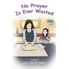 No Prayer Is Ever Wasted - Paperback