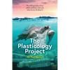The Plasticology Project: The chilling reality of our plastic pollution crisis and what we can do about it. - Paperback