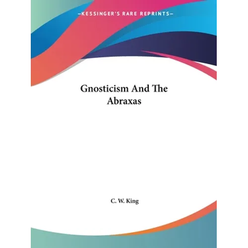 Gnosticism And The Abraxas - Paperback