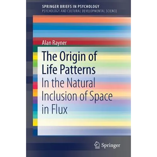 The Origin of Life Patterns: In the Natural Inclusion of Space in Flux - Paperback