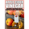 Apple Cider Vinegar: Discover the Hidden Health Benefits of Apple Cider Vinegar - Paperback