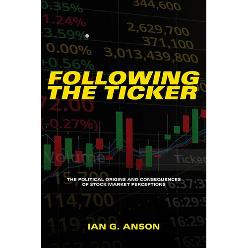 Following the Ticker: The Political Origins and Consequences of Stock Market Perceptions - Paperback