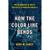 How the Color Line Bends: The Geography of White Prejudice in Modern America - Paperback