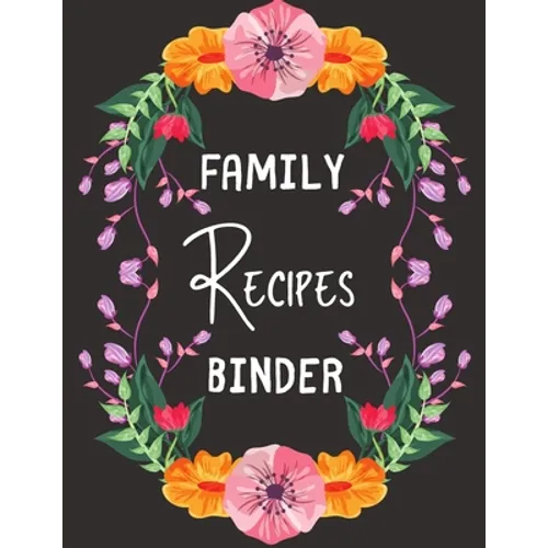 Family Recipes Binder: personalized recipe box, recipe keeper make your own cookbook, 106-Pages 8.5" x 11" Collect the Recipes You Love in Your Own Cu - Paperback
