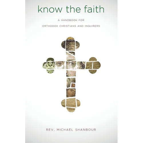 Know the Faith: A Handbook for Orthodox Christians and Inquirers - Paperback