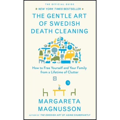 The Gentle Art of Swedish Death Cleaning: How to Free Yourself and Your Family from a Lifetime of Clutter - Hardcover