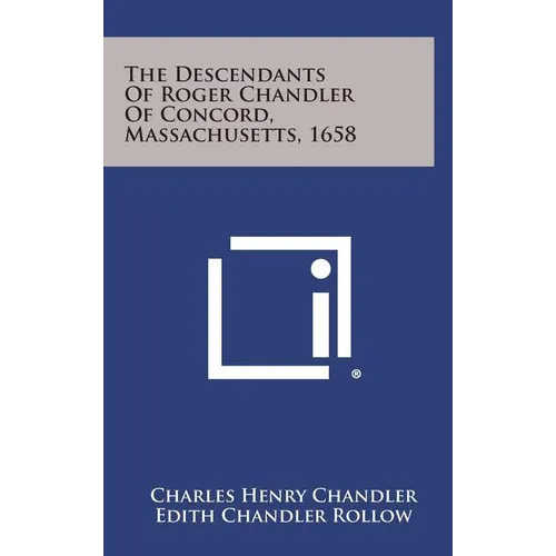 The Descendants of Roger Chandler of Concord, Massachusetts, 1658 - Hardcover