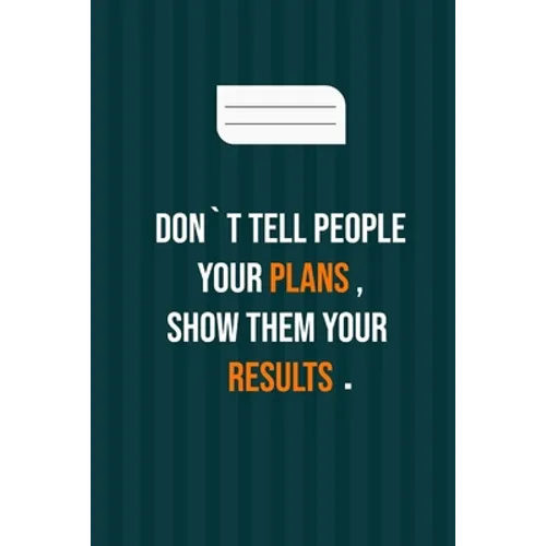 don`t tell people your plans, show them your results: motivation books, motivational interviewing, motivational gifts for women, girl, kids ( size 6x9 - Paperback