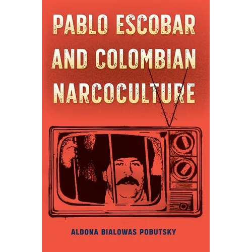 Pablo Escobar and Colombian Narcoculture - Paperback