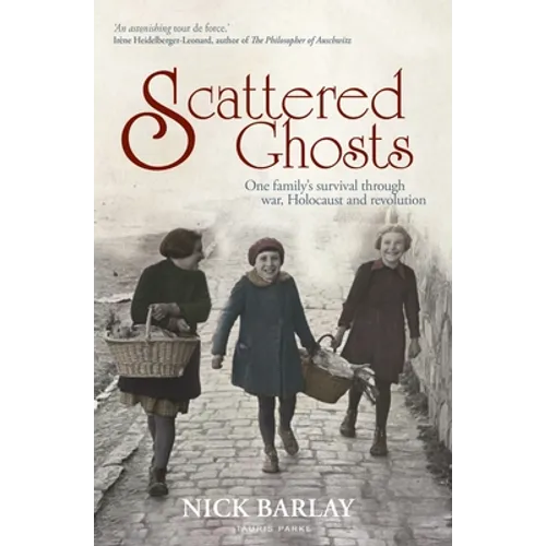 Scattered Ghosts: One Family's Survival Through War, Holocaust and Revolution - Paperback