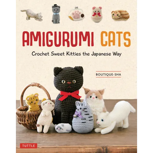 Amigurumi Cats: Crochet Sweet Kitties the Japanese Way (24 Projects of Cats to Crochet) - Hardcover
