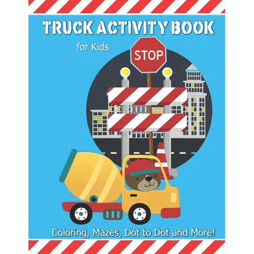 Truck Activity Book For Kids: Coloring, Mazes, Dot to Dot and More! Kids Ages 6-8 Boys & Girls Fun Keep Busy Coloring Book - Paperback