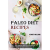 Paleo Diet Recipes: The Guide That Shows the Secrets of Paleo Diet (Paleo Recipes for Weight Loss and Good Health) - Paperback