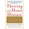 Thriving with Heart Disease: The Leading Authority on the Emotional Effects of Heart Disease Tells You and Your Family How to Heal and Reclaim Your - Paperback