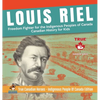 Louis Riel - Freedom Fighter for the Indigenous Peoples of Canada Canadian History for Kids True Canadian Heroes - Indigenous People Of Canada Edition - Hardcover