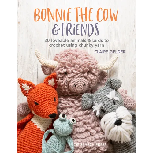 Bonnie the Cow & Friends: 20 Loveable Animals & Birds to Crochet Using Chunky Yarn - Paperback