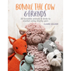 Bonnie the Cow & Friends: 20 Loveable Animals & Birds to Crochet Using Chunky Yarn - Paperback