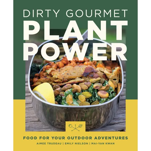 Dirty Gourmet Plant Power: Food for Your Outdoor Adventures - Paperback