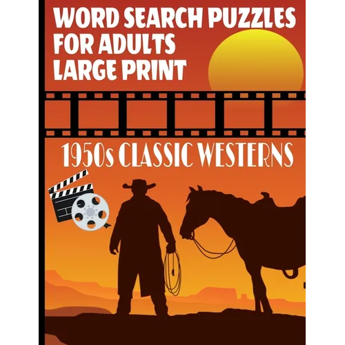 Word Search Puzzles for Adults 1950s Classic Westerns: A Fun and Challenging Word Find Puzzle Book All about the Golden Age of Hollywood Westerns Larg - Paperback