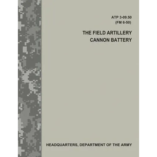 The Field Artillery Cannon Battery (ATP 3-09.50 / FM 6-50) - Paperback