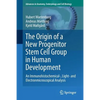 The Origin of a New Progenitor Stem Cell Group in Human Development: An Immunohistochemical-, Light- And Electronmicroscopical Analysis - Paperback