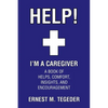 Help! I'm a Caregiver: A Book of Helps, Comfort, Insights, and Encouragement - Paperback