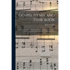 Gospel Hymn and Tune Book: a Choice Collection of Hymns and Music, Old and New, for Use in Prayer Meetings, Family Circles, and Church Service - Paperback