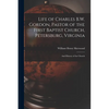 Life of Charles B.W. Gordon, Pastor of the First Baptist Church, Petersburg, Virginia: and History of the Church - Paperback