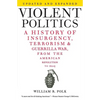 Violent Politics: A History of Insurgency, Terrorism, and Guerrilla War, from the American Revolution to Iraq - Paperback
