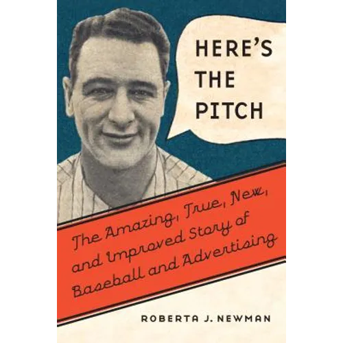 Here's the Pitch: The Amazing, True, New, and Improved Story of Baseball and Advertising - Hardcover