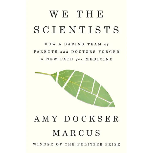 We the Scientists: How a Daring Team of Parents and Doctors Forged a New Path for Medicine - Hardcover