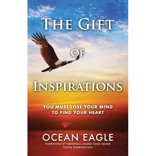 The Gift of Inspirations: You Must Lose Your Mind to Find Your Heart - Paperback