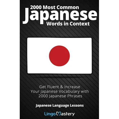 2000 Most Common Japanese Words in Context: Get Fluent & Increase Your Japanese Vocabulary with 2000 Japanese Phrases - Paperback