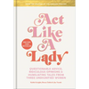 Act Like a Lady: Questionable Advice, Ridiculous Opinions, and Humiliating Tales from Three Undignified Women - Hardcover