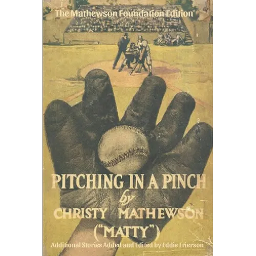 Pitching in a Pinch: Or Baseball From The Inside - With New Stories Never Before Published in Book Form - Paperback