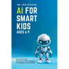 AI for Smart Kids Ages 6-9: Discover how Artificial Intelligence is Changing the World - Paperback