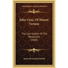 John Gray, Of Mount Vernon: The Last Soldier Of The Revolution (1868) - Hardcover