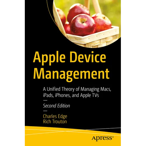 Apple Device Management: A Unified Theory of Managing Macs, Ipads, Iphones, and Apple TVs - Paperback