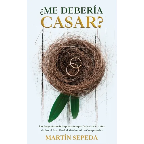 ¿Me Debería Casar?: Las Preguntas más Importantes que Debes Hacer antes de Dar el Paso Final al Matrimonio o Compromiso - Paperback