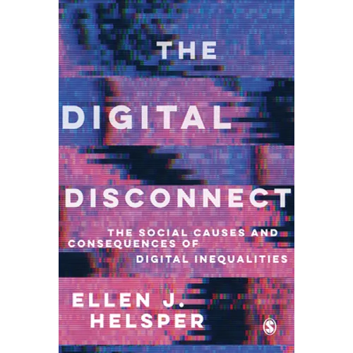 The Digital Disconnect: The Social Causes and Consequences of Digital Inequalities - Paperback