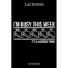 Lacrosse I´m Busy This Week Mon Tue Wed Thu Fri It´s A Lacrosse Thing. Notebook: Great Gift Idea for Lacrosse Player and Coaches(6x9 - 100 Pages Dot G - Paperback