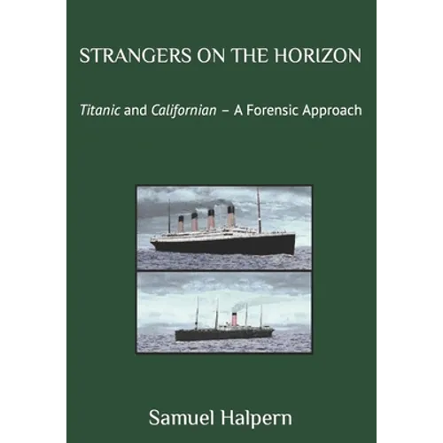 Strangers on the Horizon: Titanic and Californian - A Forensic Approach - Paperback