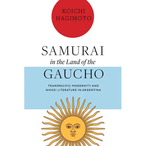 Samurai in the Land of the Gaucho: Transpacific Modernity and Nikkei Literature in Argentina - Paperback