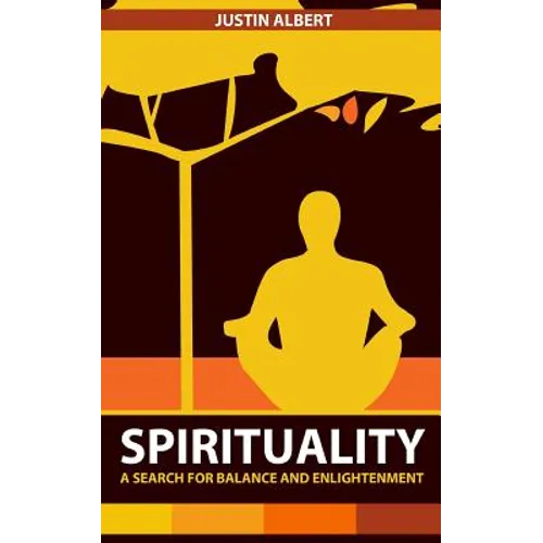 Spirituality: A Search for Balance and Enlightenment: Spiritual Health and Wellness - Paperback
