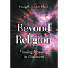 Beyond Religion: Finding Meaning in Evolution - Hardcover