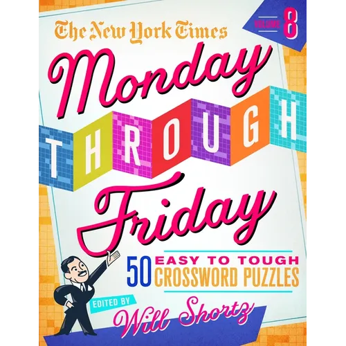 The New York Times Monday Through Friday Easy to Tough Crossword Puzzles Volume 8: 50 Puzzles from the Pages of the New York Times - Spiral