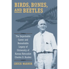 Birds, Bones, and Beetles: The Improbable Career and Remarkable Legacy of University of Kansas Naturalist Charles D. Bunker - Paperback
