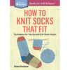 How to Knit Socks That Fit: Techniques for Toe-Up and Cuff-Down Styles. a Storey Basics(r) Title - Paperback